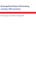 Rettungsdienst Baden-Württemberg zwischen 1945 und heute: Erinnerungen, Geschichten, Hintergründe (German Edition) 3384144228 Book Cover