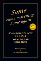 Some Came Marching Home Again, Johnson County Illinois Went to War 1861-1865 1737549603 Book Cover
