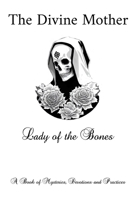 The Divine Mother - Lady of the Bones: A Book of Mysteries, Devotions and Practices B0FFT4DTXB Book Cover