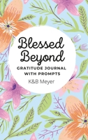 Blessed Beyond: Gratitude Journal with Prompts 1716010012 Book Cover