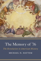 The Memory of ’76: The Revolution in American History 0300270879 Book Cover