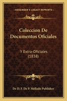 Coleccion De Documentos Oficiales: Y Extra-Oficiales (1838) 1161034986 Book Cover