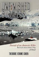 Unfinished Business: Pursuit of an Antarctic Killer 1452061777 Book Cover