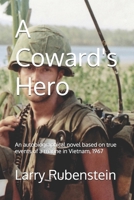 A Coward's Hero: An autobiographical novel based on true events of a marine in Vietnam, 1967 1539844072 Book Cover