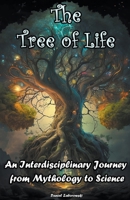 The Tree of Life: An Interdisciplinary Journey from Mythology to Science B0BX3YQCP8 Book Cover