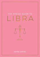 The Zodiac Guide to Libra: The Ultimate Guide to Understanding Your Star Sign, Unlocking Your Destiny and Decoding the Wisdom of the Stars 159003547X Book Cover