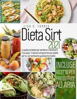 Dieta Sirt 2021: La guida completa per perdere o mantenere il tuo peso. Troverai il programma piu` adatto per te, con tantissime gustossime ricette. / ... per friggitrice ad aria B096TRSV6Z Book Cover