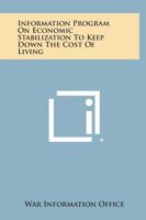 Information Program On Economic Stabilization To Keep Down The Cost Of Living 1258622343 Book Cover