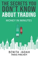 The Secrets You Don't Know About Trading: Money in Minutes B093R5TLGK Book Cover