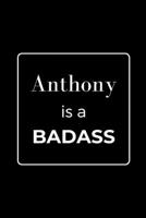 Anthony is a BADASS: Funny Gag Personalized Notebook to Write In 1710573937 Book Cover