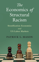 The Economics of Structural Racism: Stratification Economics and Us Labor Markets 1009290800 Book Cover