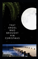 That Angel Who Brought Him Christmas B0BHRVTTLH Book Cover