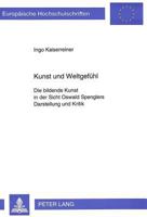 Kunst Und Weltgefuehl: Die Bildende Kunst in Der Sicht Oswald Spenglers- Darstellung Und Kritik 3631473710 Book Cover