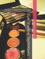 Eye Shadow Techniques: Amazing and good looking eye shadow techniques for every kind of eye shapes. 1542674069 Book Cover