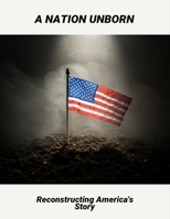 A Nation Unborn: Reconstructing America'S Story B0FQ4JS7QQ Book Cover