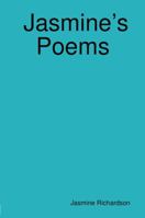Jasmine's Poems Short Poems by Jasmine Richardson 1387508326 Book Cover