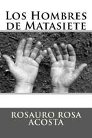 Los Hombres de Matasiete: Fondo Editorial Rosauro Rosa Acosta (HÉROES Y HEROÍNAS DE LAS ISLAS) 1477552472 Book Cover