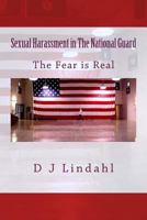 Sexual Harassment in The National Guard: The Fear is Real 1482694751 Book Cover