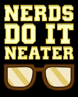 Nerds Do It Neater: Funny Nerds Do It Neater Cool Nerdy & Geeky 2020-2021 Weekly Planner & Gratitude Journal (110 Pages, 8" x 10") Blank Sections For ... Moments of Thankfulness & To Do Lists 1676000410 Book Cover