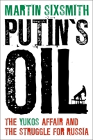 Putin's Oil: The Yukos Affair and the Struggle for Russia 1441199683 Book Cover