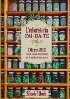 L'Erboristeria Fai-da-Te: Oltre 250 Rimedi Dimenticati per la Salute di Ogni Giorno (Italian Edition) 1105930602 Book Cover