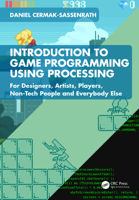 Introduction to Game Programming with Processing: For Designers, Artists, Players, Non-Tech People and Everybody Else 1032386134 Book Cover