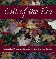 Call of the Era: being the Change, through changing our Being 0645271500 Book Cover