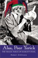 Alas, Poor Yorick: The Tragic Farce of Hamlet's Fool 0595213162 Book Cover