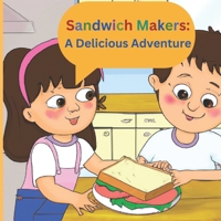 Sandwich Makers: A Delicious Adventure: The Ultimate Guide to Sandwich Making for Kids 5-8 B0BZ9PF6DS Book Cover