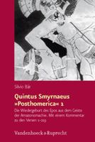 Quintus Smyrnaeus Posthomerica 1: Die Wiedergeburt Des Epos Aus Dem Geiste Der Amazonomachie. Mit Einem Kommentar Zu Den Versen 1-219 3525252935 Book Cover