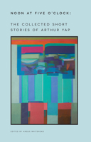 Noon at Five O'Clock: The Short Stories of Arthur Yap 9971697912 Book Cover