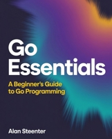 Go Essentials: A Beginner's Guide to Go Programming B0F8R6XRBP Book Cover