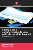 Formulação e caracterização de uma película bucal de Eugenol: Eugenol película bucal 6205985055 Book Cover