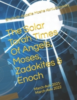 The Solar Torah Times Of Angels, Moses, Zadokites & Enoch: March-Aviv 20021-20022 B08PXBGSPQ Book Cover