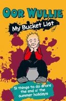 Oor Wullie's Bucket List: 51 Things To Do Afore the End o' the Summer Holidays 1910230499 Book Cover