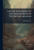 List Of Additions To The Manuscripts In The British Museum: In The Years ..... 127954595X Book Cover