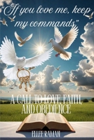 "If You Love Me, Keep My Commands": A Call to Love, Faith, and Obedience B0F224C4CZ Book Cover