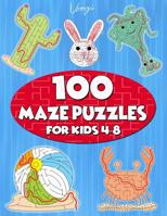 100 Maze Puzzles for Kids 4-8: Maze Activity Book for Kids. Great for Developing Problem Solving Skills, Spatial Awareness, and Critical Thinking Skills. (Books for Kids Vol. 10) 107974181X Book Cover