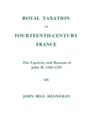 Royal Taxation in Fourteenth-Century France: The Captivity and Ransom of John II, 1356-1370 0871691167 Book Cover