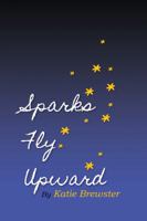 Sparks Fly Upward 1941927556 Book Cover