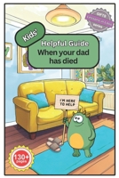 Kids' Helpful Guide: When your dad has died 1917588054 Book Cover