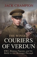 The Winged Couriers of Verdun: WW1, Homing Pigeons, and the Battle to Get Messages Through (The Animals of War, The Silent Front) 1918219567 Book Cover