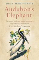 Audubon's Elephant: The Story of John James Audubon's Epic Struggle to Publish the "Birds of America" 0805075682 Book Cover