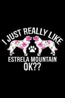 I Just Really Like Estrela Mountain Ok?: Cool Estrela Mountain Dog Journal Notebook - Gifts Idea for Estrela Mountain Dog Lovers Notebook for Men & Women. 1661977677 Book Cover