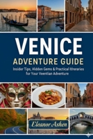 VENICE ADVENTURE GUIDE: Insider Tips, Hidden Gems & Practical Itineraries for Your Venetian Adventure B0FWMCQ8GW Book Cover
