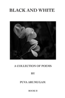 Black and White - A Collection of Poems by Puva Arumugam Book II 0648985822 Book Cover