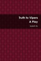 Truth to Vipers - A Play 1304624250 Book Cover