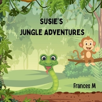Susie's Jungle Adventures: Adventure Awaits! Discover How Much Fun Trying New Activities Can Be. B0FPFPLFFB Book Cover