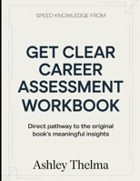 Speed Knowledge From Get Clear Career Assessment: Direct Pathway To The Original book's Meaningful insights B0GX237B6Z Book Cover