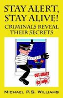 Stay Alert, Stay Alive!: Criminals Reveal Their Secrets 1598001868 Book Cover